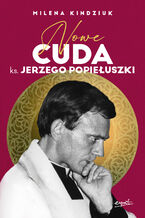 Okładka - Nowe cuda ks. Jerzego Popiełuszki - Milena Kindziuk