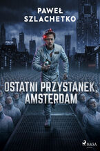 Okładka - Ostatni przystanek, Amsterdam - Paweł Szlachetko