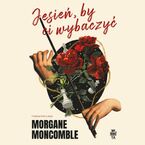 Okładka - Jesień, by Ci wybaczyć - Morgane Moncomble