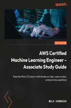 Okładka - AWS Certified Machine Learning Engineer - Associate Study Guide. Pass the MLA-C01 exam with hands-on labs, case studies, and practice questions - Mila Vernazza