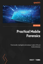 Okładka - Practical Mobile Forensics. Forensically investigate and analyze modern iOS and Android devices - Fifth Edition - Rohit Tamma