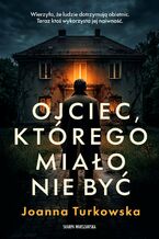 Okładka - Ojciec, którego miało nie być - Joanna Turkowska