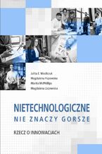 Okładka - Nietechnologiczne nie znaczy gorsze. Rzecz o innowacjach - Julita E. Wasilczuk, Magdalena Popowska, Marita McPhillips, Magdalena Licznerska