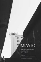 Okładka - Miasto jako przedmiot badań architektury i socjologii - Małgorzata Dymnicka, Szymon Kowalski