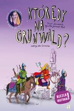 Okładka - Którędy na Grunwald? - Boguś Janiszewski, Agnieszka Jankowiak-Maik, Max Skorwider