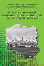 Okładka - Networks, stakeholders and entrepreneurial ecosysystems in current Polish economy - Beata Detyna, Adam Gardocki, Stanisław Kaczyński, Urszula Kobylińska, Mariusz Kaszubowski, Agnieszka Mroczek-Czetwertyńska, Łukasz Siemieniuk