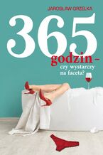 Okładka - 365 godzin - czy wystarczy na faceta - Jarosław Grzelka