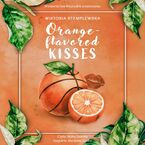 Okładka - Orange-flavored Kisses - Wiktoria Stemplewska