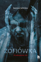 Okładka - Zofiówka. Przebudzenie zła - Justyna Jelińska