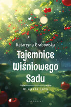 Okładka - Tajemnice Wiśniowego Sadu - W upale lata - Katarzyna Grabowska