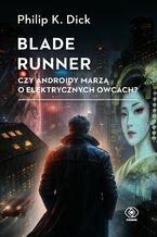 Okładka - Blade runner. Czy androidy marzą o elektrycznych owcach? - Philip K. Dick