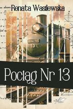 Okładka - Pociąg nr 13 - Renata Wasilewska