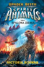 Okładka - Spirit Animals. Upadek bestii. Spalona ziemia. T. 2 - Victoria Schwab