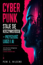 Okładka - Cyber Punk staje się rzeczywistością - przyszłość ludzi i AI - Peni Nilseno