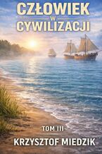 Okładka - Człowiek w Cywilizacji. Tom 3 - Krzysztof Miedzik