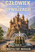 Okładka - Człowiek w Cywilizacji. Tom 4 - Krzysztof Miedzik