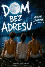Okładka - Dom bez adresu. Edycja nocna - Adrian Zawadzki