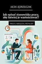 Okładka - Jak opisać stanowiska pracy, aby łatwiej je wartościować? - Jacek Jędrzejczak