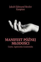 Okładka - MANIFEST PÓŹNEJ MŁODOŚCI - Jakub Rezler, Kaspian