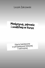 Okładka - Medycyna, zdrowie i modlitwa w Torze - Leszek Zakrzewski