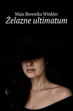 Okładka - Żelazne ultimatum - Maja Winkler