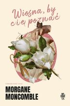 Okładka - Wiosna, by Cię poznać - Morgane Moncomble