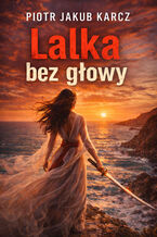 Okładka - Lalka bez głowy - Piotr Jakub Karcz