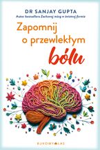 Okładka - Zapomnij o przewlekłym bólu - Sanjay Gupta