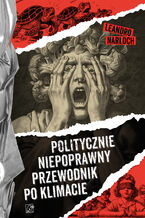 Okładka - Politycznie niepoprawny przewodnik po klimacie - Leandro Narloch