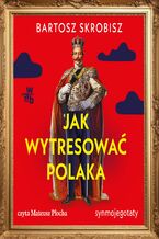 Okładka - Jak wytresować Polaka? - Bartosz Skrobisz