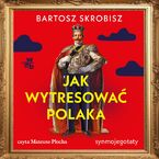 Okładka - Jak wytresować Polaka? - Bartosz Skrobisz