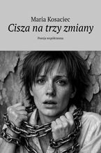Okładka - Cisza na trzy zmiany - Maria Kosaciec