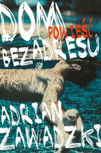 Okładka - Dom bez adresu - Adrian Zawadzki