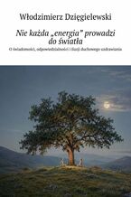 Okładka - Nie każda "energia" prowadzi do światła - Włodzimierz Dzięgielewski
