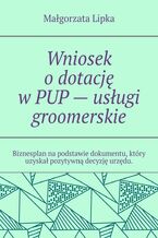 Okładka - Wniosek o dotację w PUP - usługi groomerskie - Małgorzata Lipka