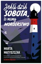 Okładka - Jeśli dziś sobota, to mamy morderstwo - Marta Matyszczak