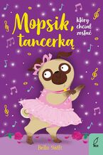 Okładka - Mopsik, który chciał zostać tancerką - Bella Swift