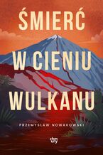 Okładka - Śmierć w cieniu wulkanu - Przemysław Nowakowski