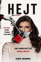 Okładka - Hejt bez filtra. Jak przestać żyć opinią innych - Ilona Adamska