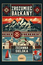 Okładka - Zrozumieć Bałkany - Zuzanna Sielska