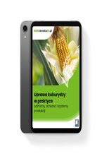 Okładka - Uprawa kukurydzy w praktyce - odmiany, ochrona i systemy produkcji - dr hab. inż. Paweł K. Bereś, Jolanta Bojarszczuk, Jerzy Księżak