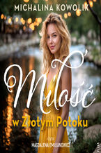 Okładka - Miłość w Złotym Potoku - Michalina Kowolik