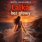 Okładka - Lalka bez głowy - Piotr Jakub Karcz