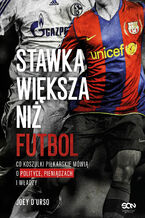 Okładka - Stawka większa niż futbol. Co koszulki piłkarskie mówią o polityce, pieniądzach i władzy? - Joey D’Urso