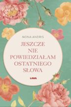Okładka - Jeszcze nie powiedziałam ostatniego słowa - Mona Andris