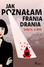 Okładka - Jak poznałam Frania Drania - Sabi M. K-rys