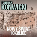 Okładka - Nowy Świat i okolice - Tadeusz Konwicki