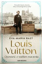 Okładka - Louis Vuitton. Opowieść o wielkim marzeniu - Eva-Maria Bast
