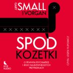 Okładka - Spod kozetki. O pewnym psychiatrze i jego najdziwniejszych przypadkach - Gary Small, Gigi Vorgan