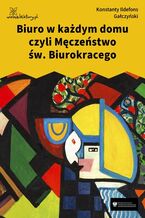 Okładka - Biuro w każdym domu czyli Męczeństwo św. Biurokracego - Konstanty Ildefons Gałczyński